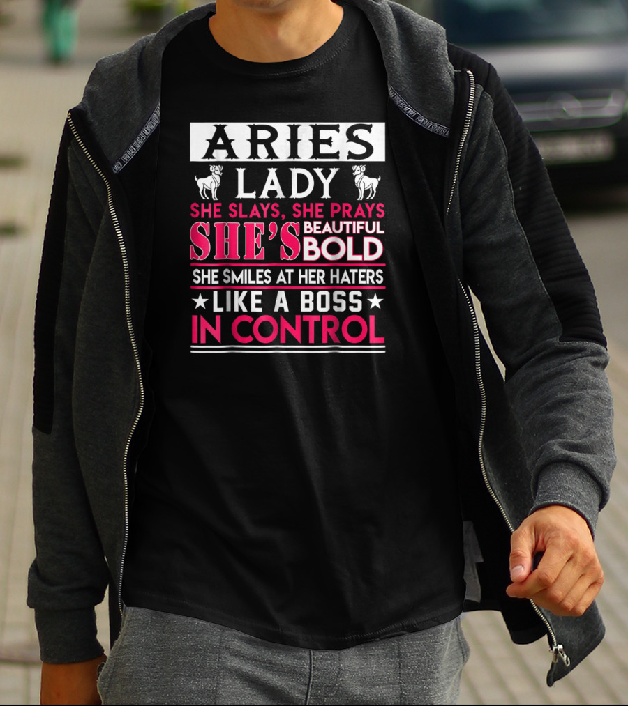 Aries Lady She Slays She Prays She's Beautiful Bold She Smiles At Her Haters Like A Boss In Control T-Shirt