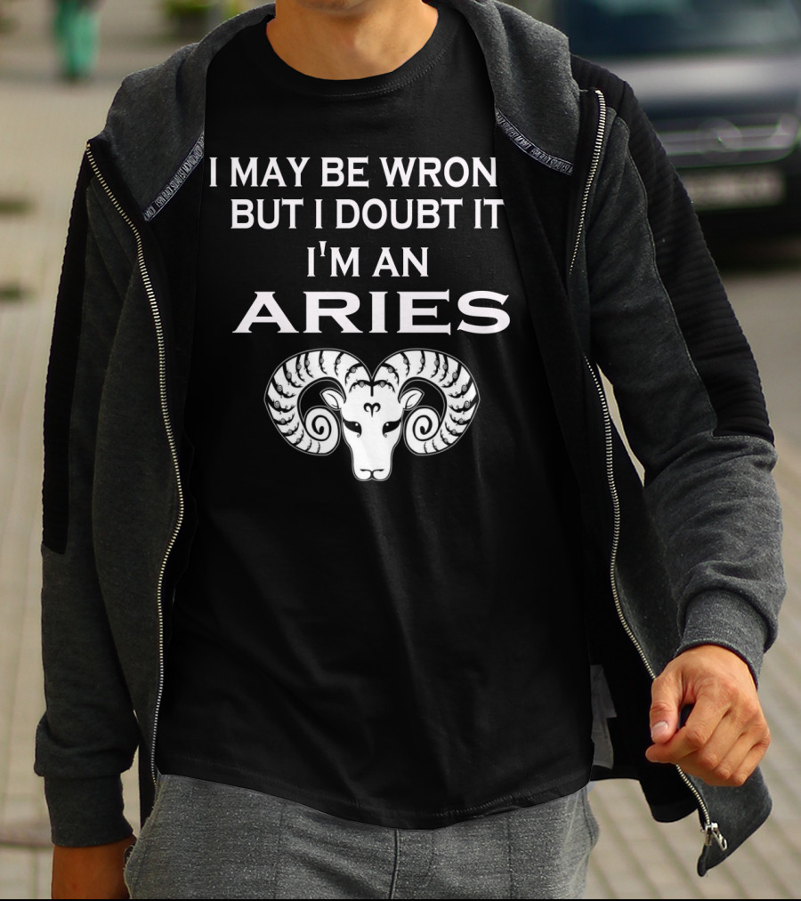I May Be Wrong But I Doubt It I'm An Aries Ram Zodiac T-Shirt