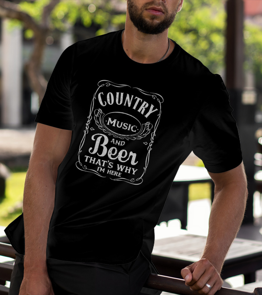Country Music And Beer That's Why I'm Here Beer Lover T-Shirt
