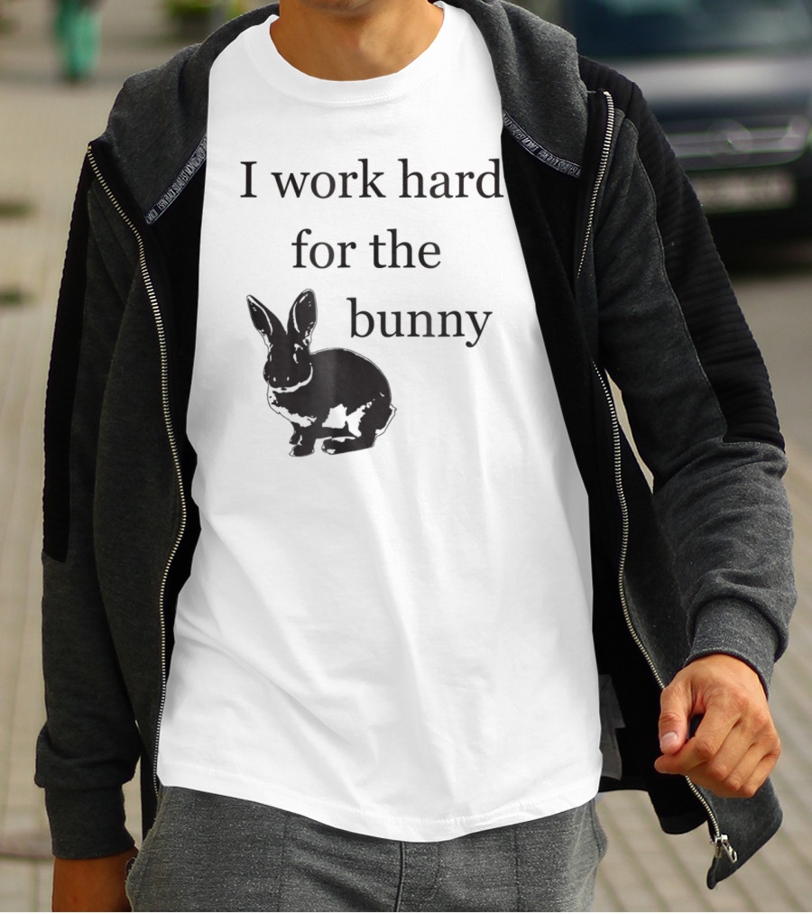 I Work Hard For The Bunny Funny Rabbit T-Shirt