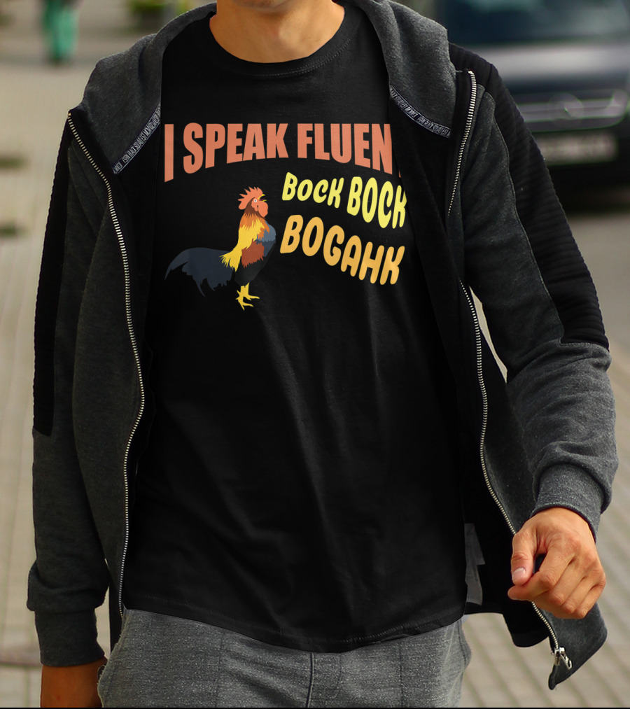 I Speak Fluent Bock Bock Bogahk Chicken Farmer Chicken Lover Enthusiast T-Shirt