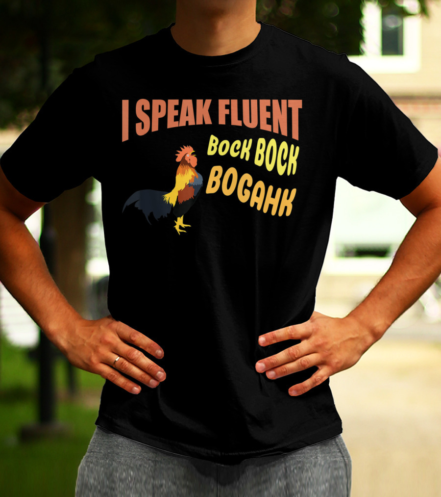 I Speak Fluent Bock Bock Bogahk Chicken Farmer Chicken Lover Enthusiast T-Shirt