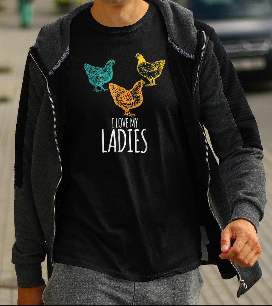 I Love My Ladies Funny Chicken Chick Pun Trio T-Shirt