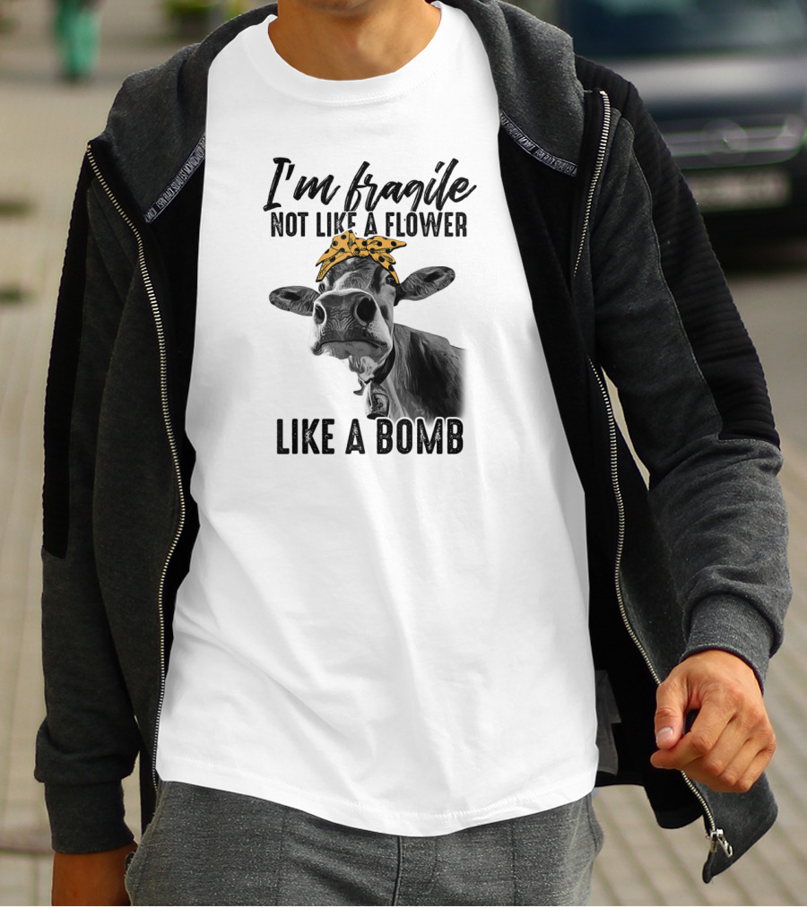 I'm Fragile Not Like A Flower Like A Bomb Cow With Bandana T-Shirt