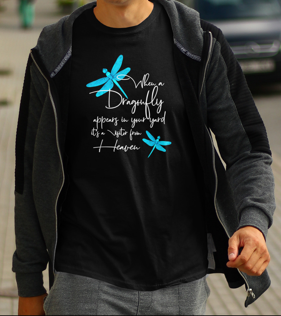 When A Dragonfly Appears In Your Yard It's A Visitor From Heaven T-Shirt
