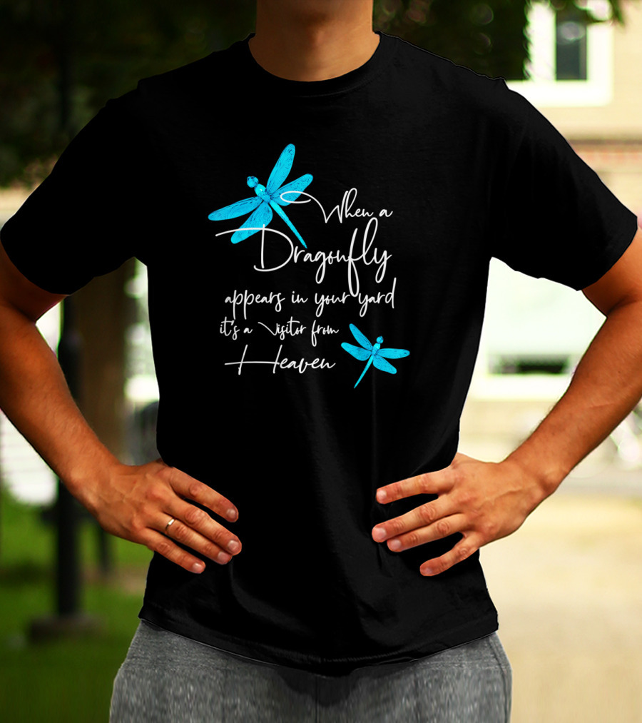 When A Dragonfly Appears In Your Yard It's A Visitor From Heaven T-Shirt