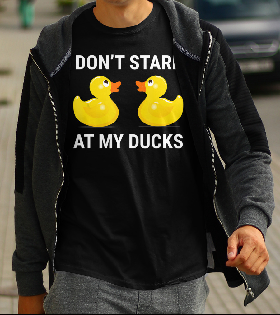 Don't Stare At My Ducks Funny Rubber Duck Joke T-Shirt
