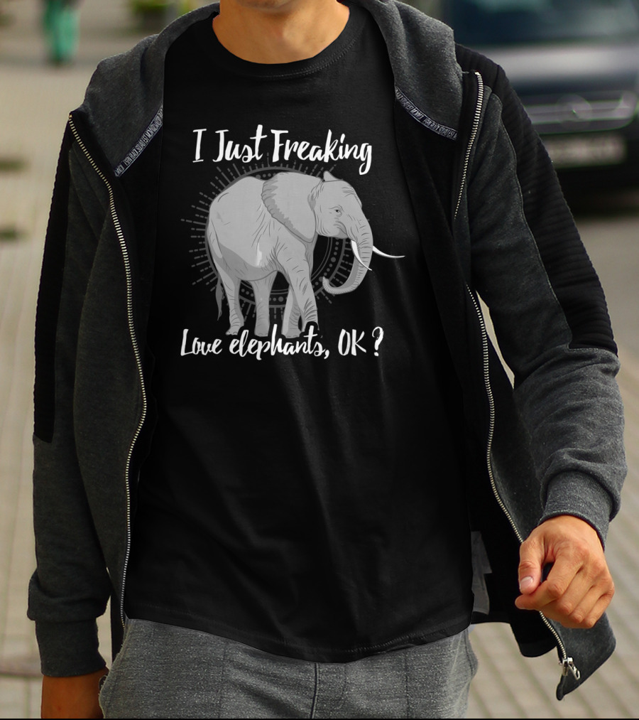 I Just Freaking Love Elephants OK Love Elephants T-Shirt