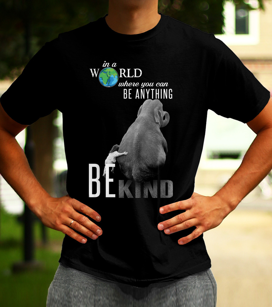 In A World Where You Can Be Anything Be Kind Elephant Hug T-Shirt