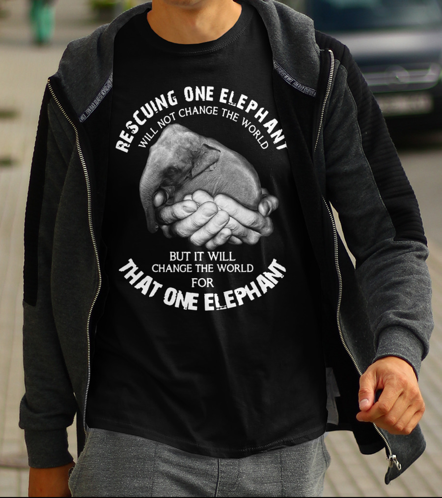 Rescuing One Elephant Will Not Change The World But It Will Change The World For That One Elephant T-Shirt