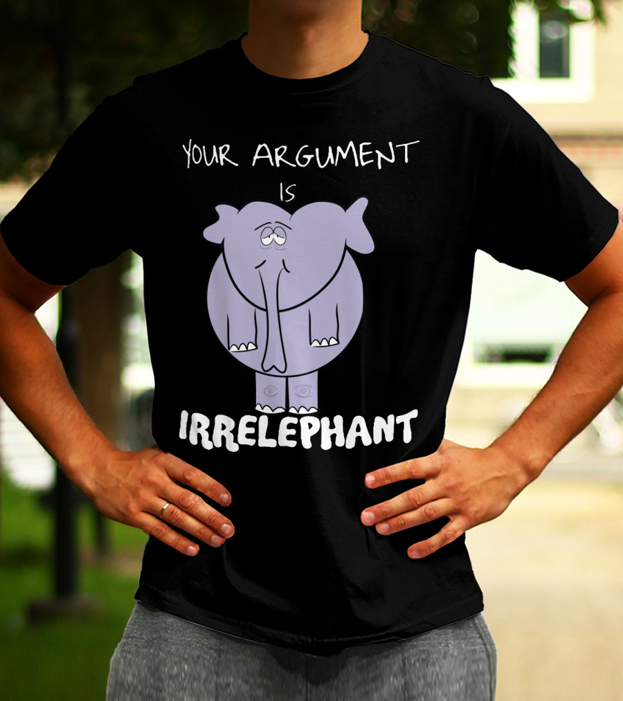 Your Argument Is Irrelephant Mens Womens For Elephants Lovers T-Shirt