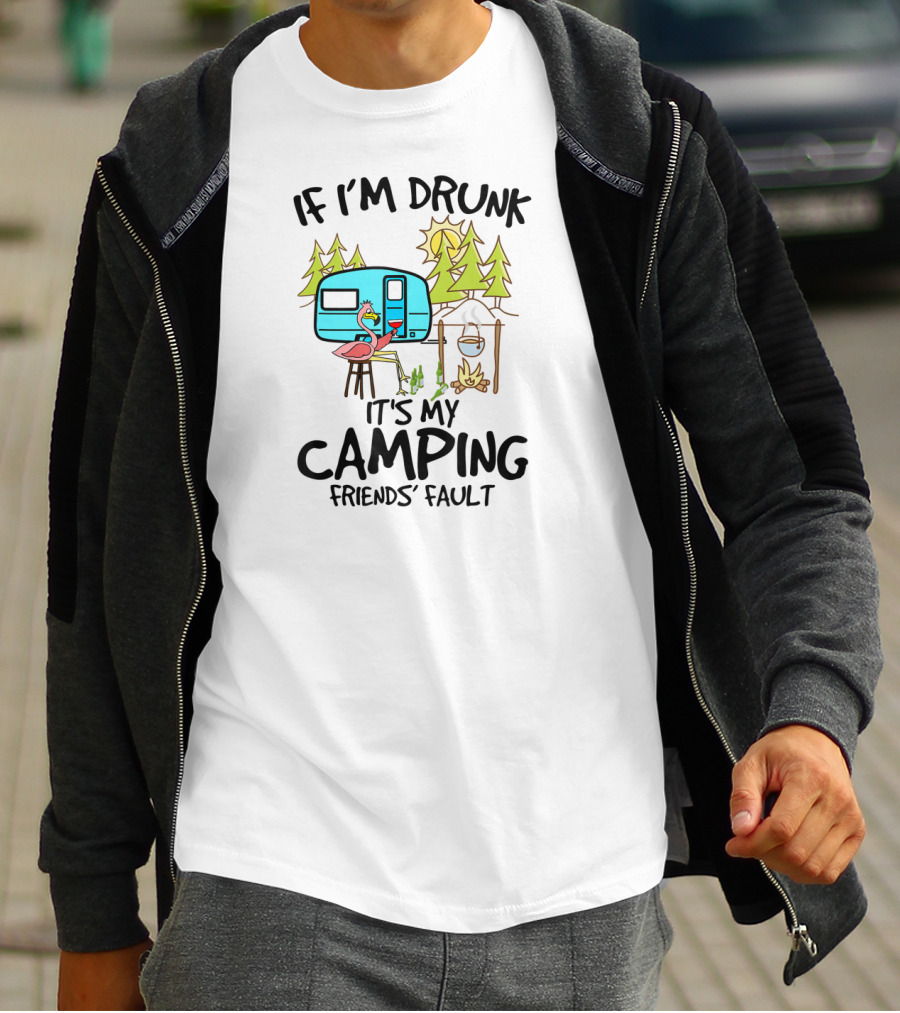If I'm Drunk It's My Camping Friends' Fault Flamingo Camper Woods Fire Sun T-Shirt