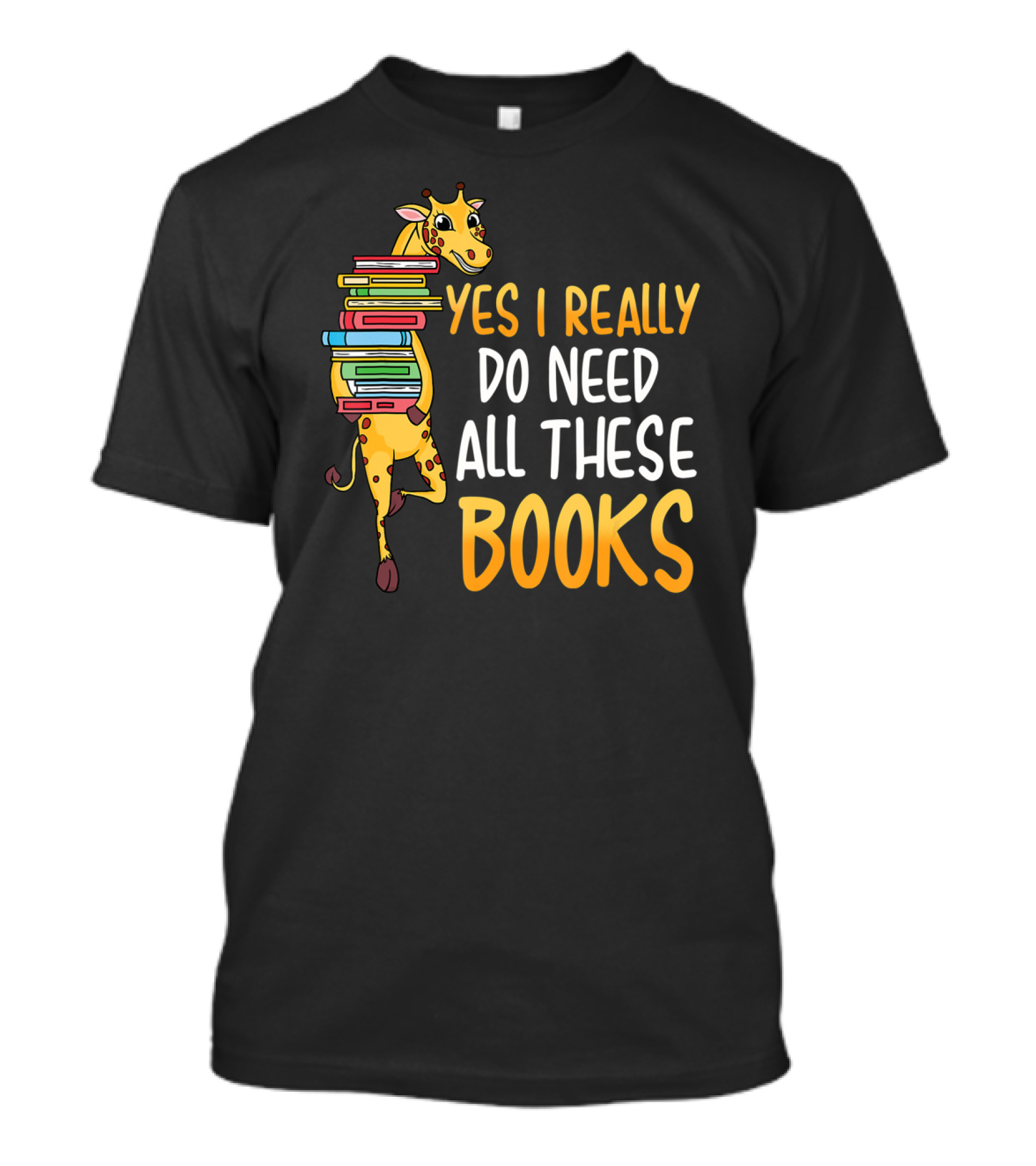 Yes I Really Do Need All These Books Giraffe Funny Library Literacy T-Shirt