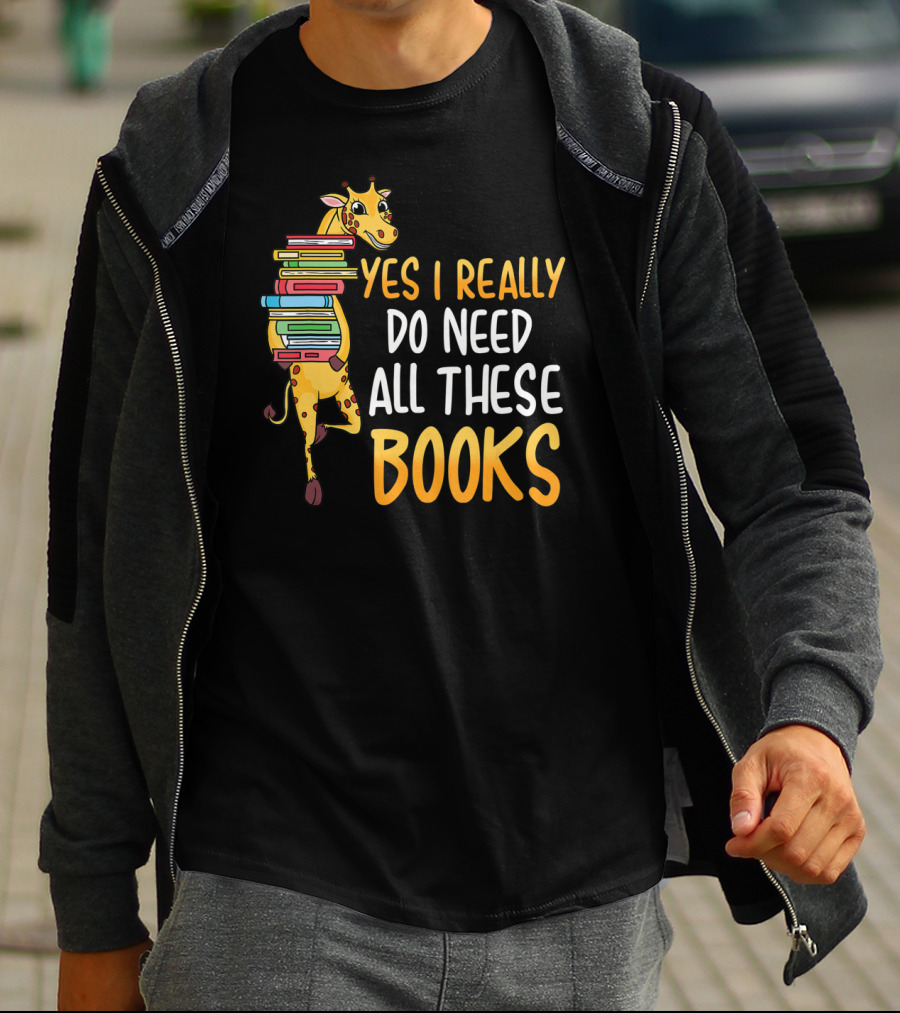 Yes I Really Do Need All These Books Giraffe Funny Library Literacy T-Shirt