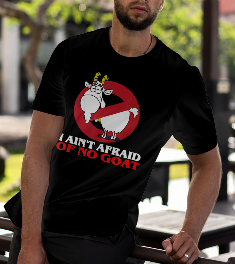I Ain't Afraid Of No Goat Funny Goats Parody With Red No T-Shirt