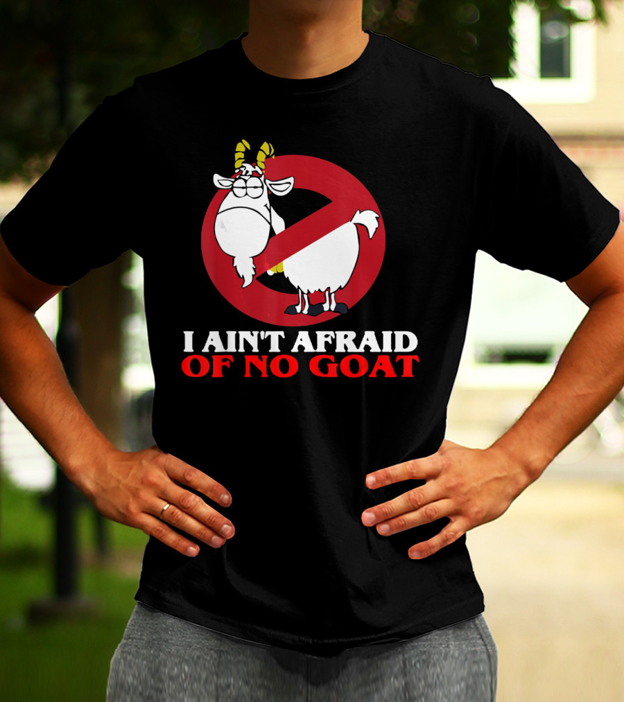 I Ain't Afraid Of No Goat Funny Goats Parody With Red No T-Shirt