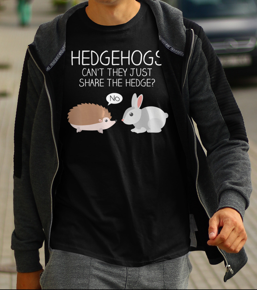 Hedgehogs Can't They Just Share The Hedge No T-Shirt