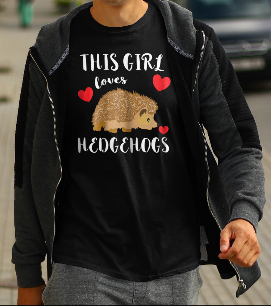 This Girl Loves Hedgehogs Spiny Critters Prickly Fur T-Shirt