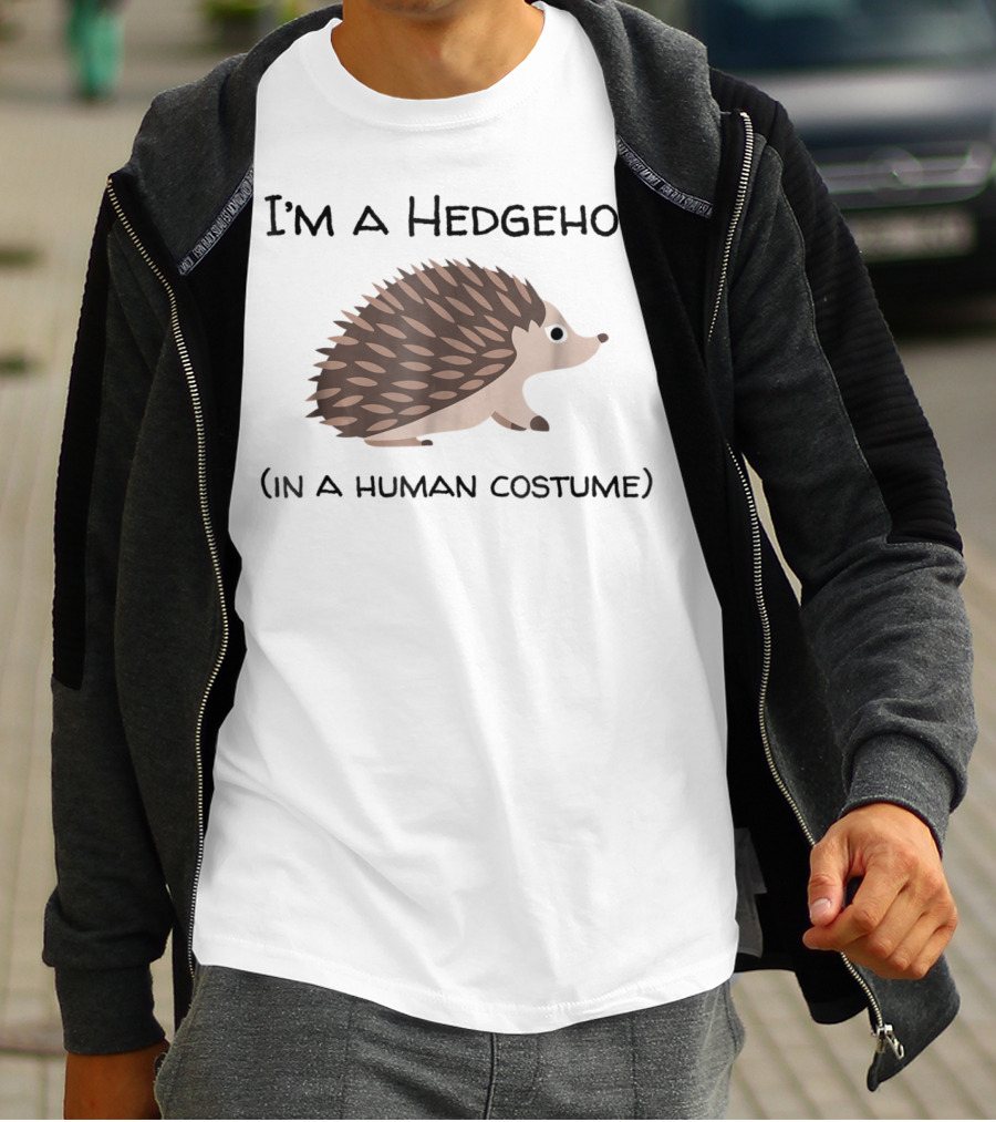 I'm A Hedgehog In A Human Costume T-Shirt