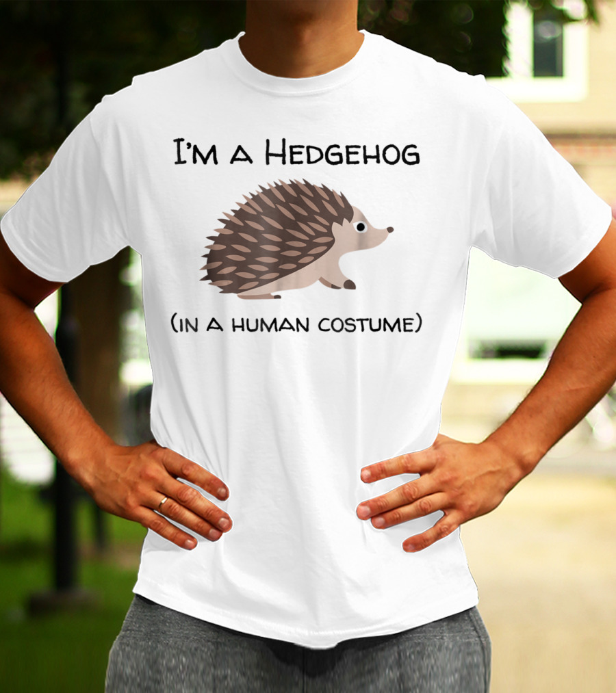 I'm A Hedgehog In A Human Costume T-Shirt