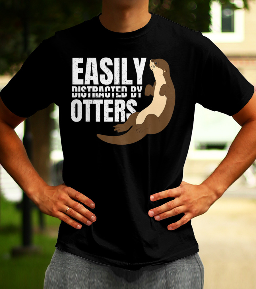 Easily Distracted By Otters T-Shirt