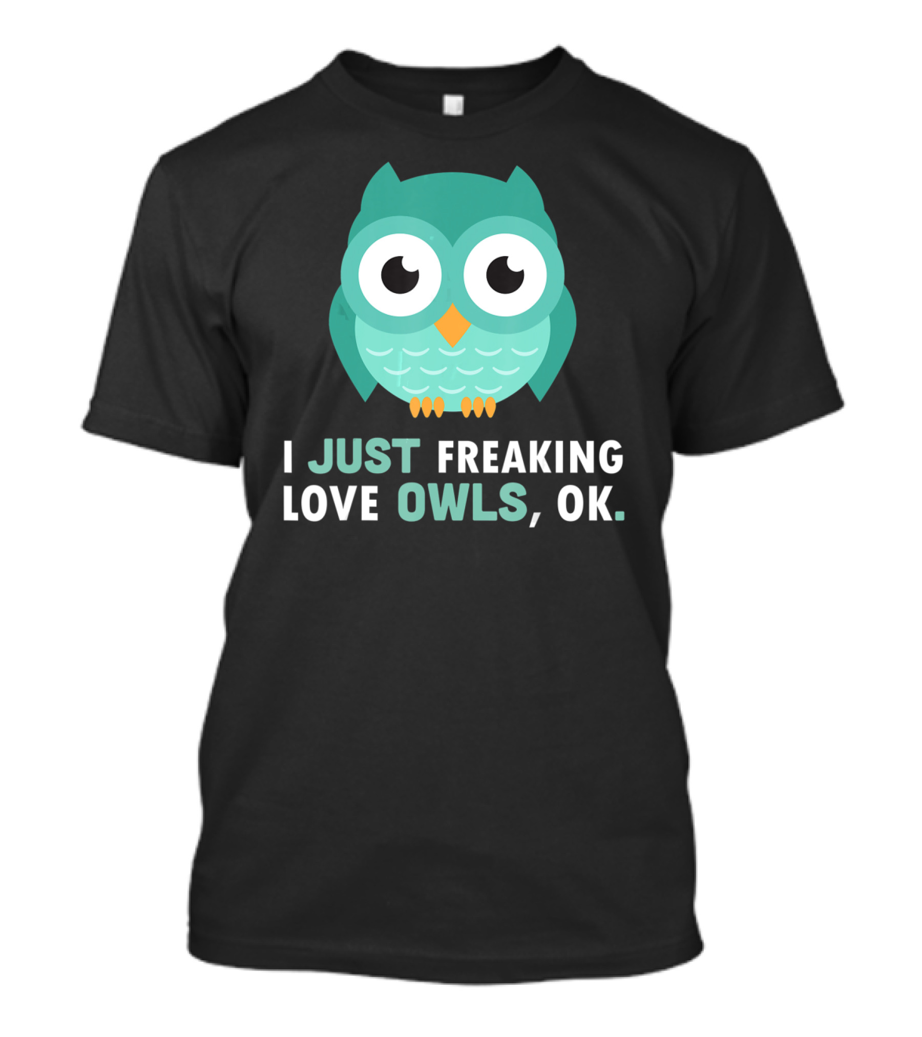 I Just Freaking Love Owls OK Funny Night Owl T-Shirt