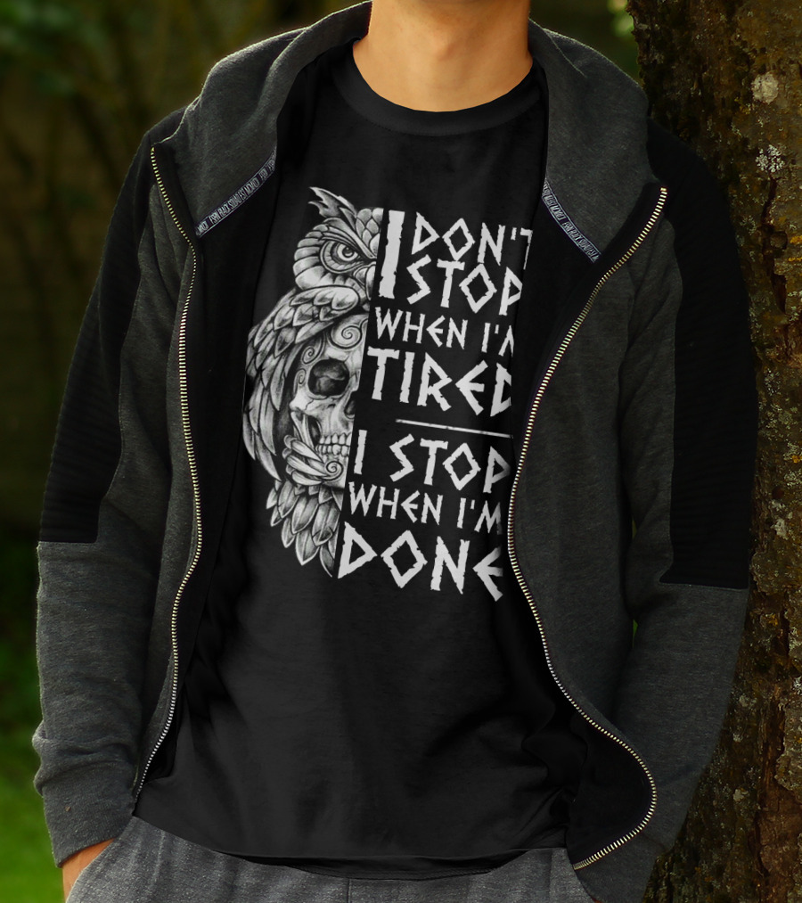 I Don't Stop When I'm Tired I Stop When I'm Done Owl Skull T-Shirt