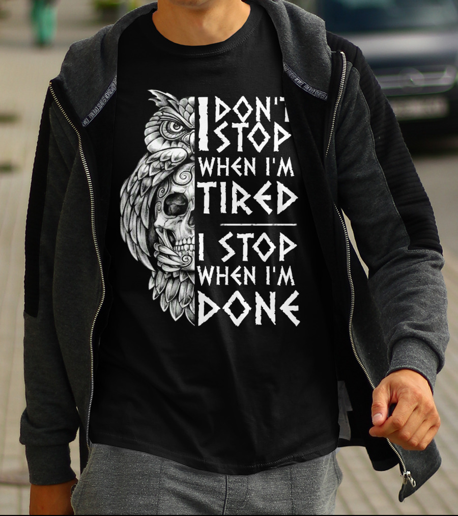 I Don't Stop When I'm Tired I Stop When I'm Done Owl Skull T-Shirt