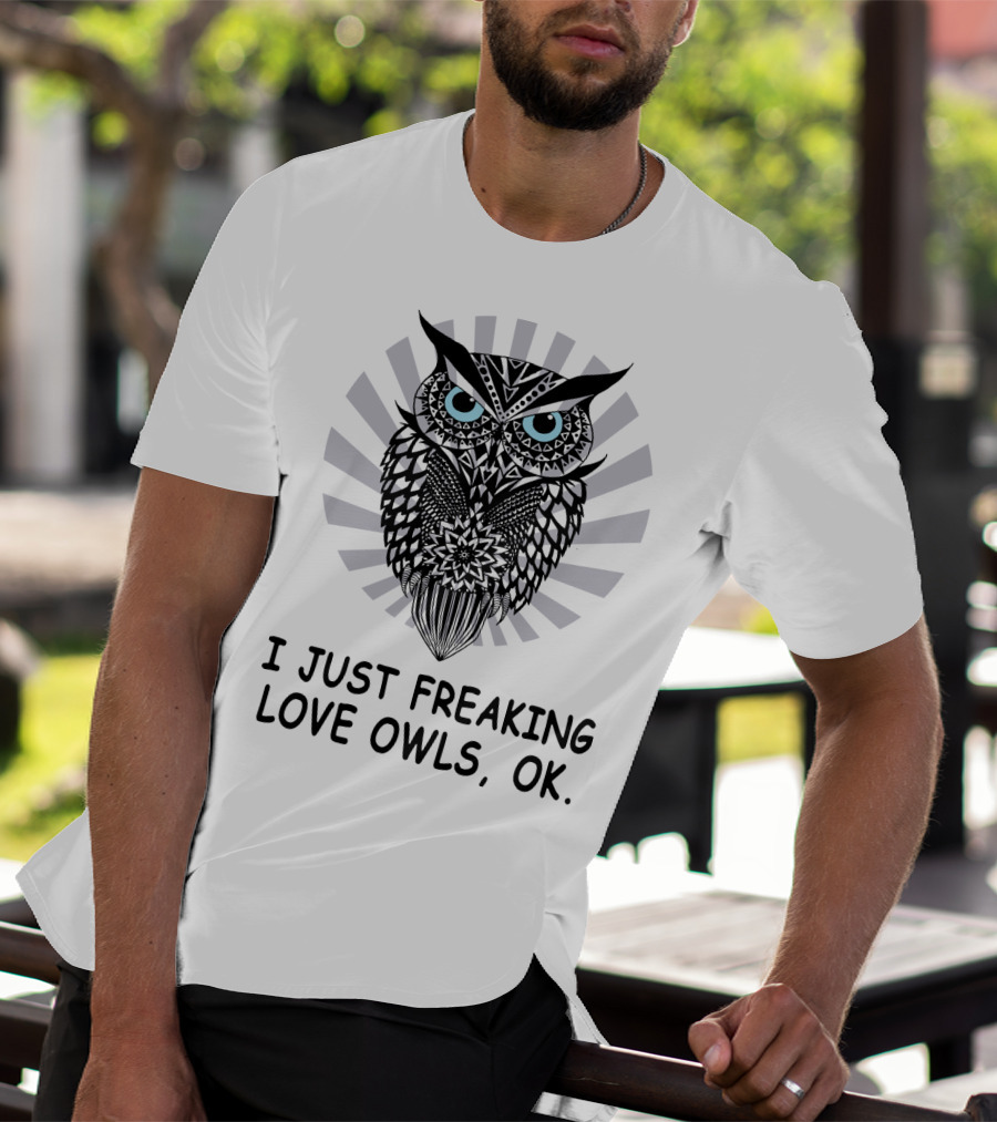 I Just Freaking Love Owls, OK T-Shirt