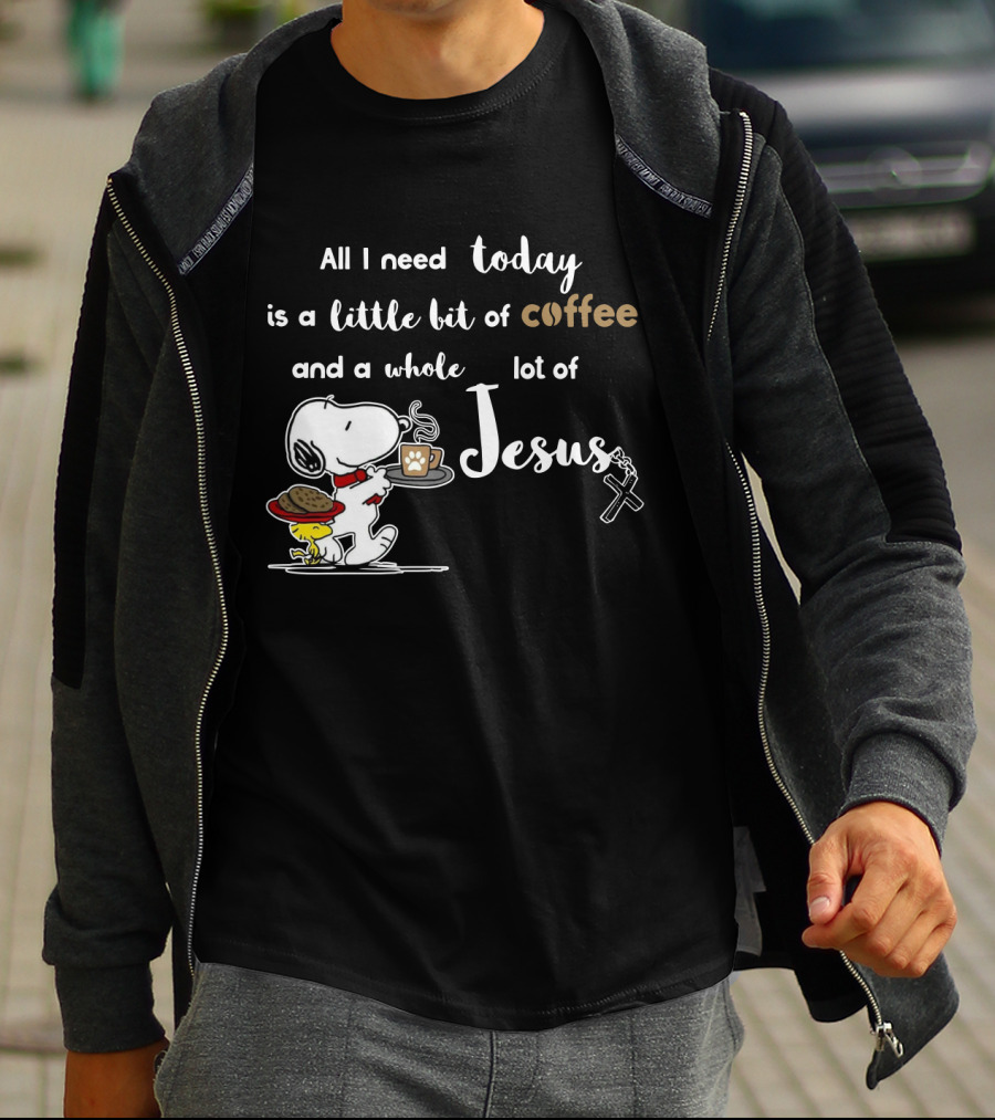 All I Need Today Is A Little Bit Of Coffee And A Whole Lot Of Jesus Snoopy Peanuts T-Shirt
