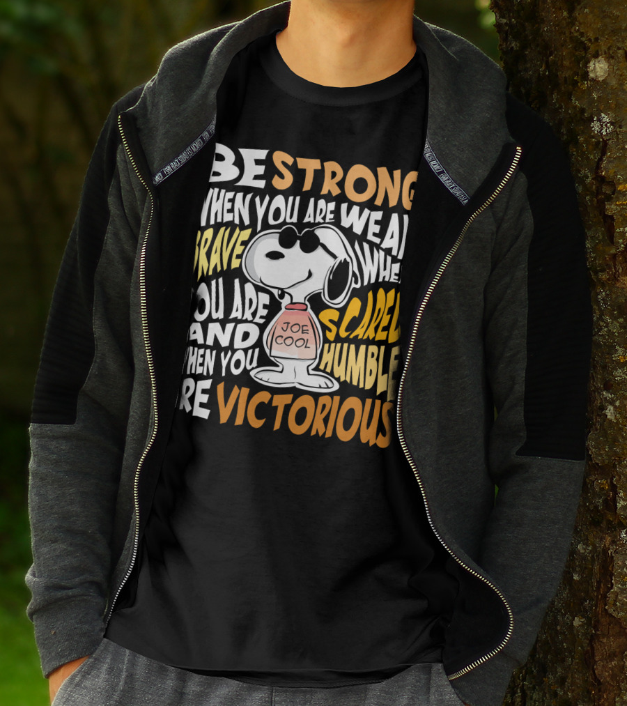 Be Strong When You Are Weak Brave When You Are Scared Humble When You Are Victorious Snoopy Joe Cool Peanuts T-Shirt