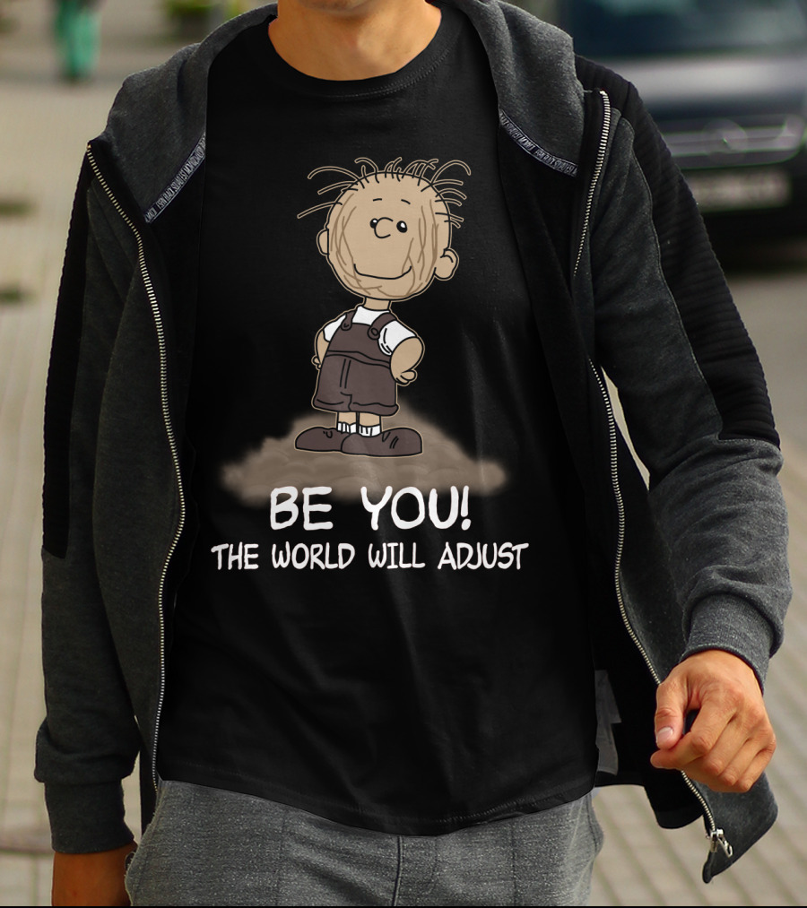 Be You The World Will Adjust Peanuts Pigpen T-Shirt