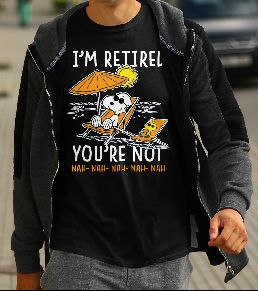 I'm Retired You're Not Snoopy Nah Nah Nah The Peanuts Movie T-Shirt
