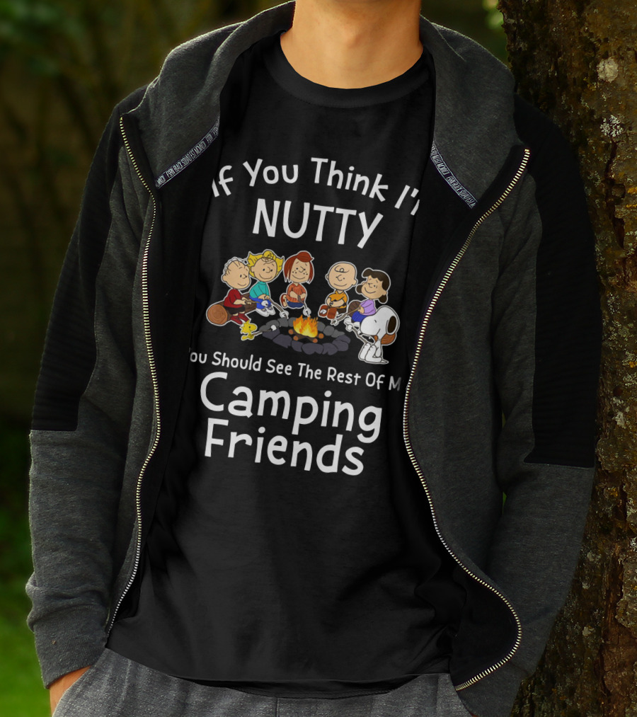If You Think I'm Nutty You Should See The Rest Of My Camping Friends Snoopy The Peanuts Movie T-Shirt