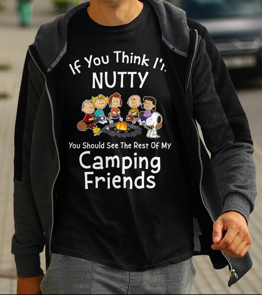 If You Think I'm Nutty You Should See The Rest Of My Camping Friends Snoopy The Peanuts Movie T-Shirt