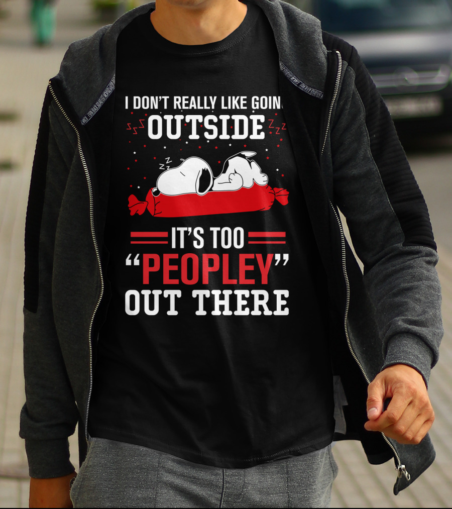I Don't Really Like Going Outside It's Too Peopley Out There Snoopy T-Shirt