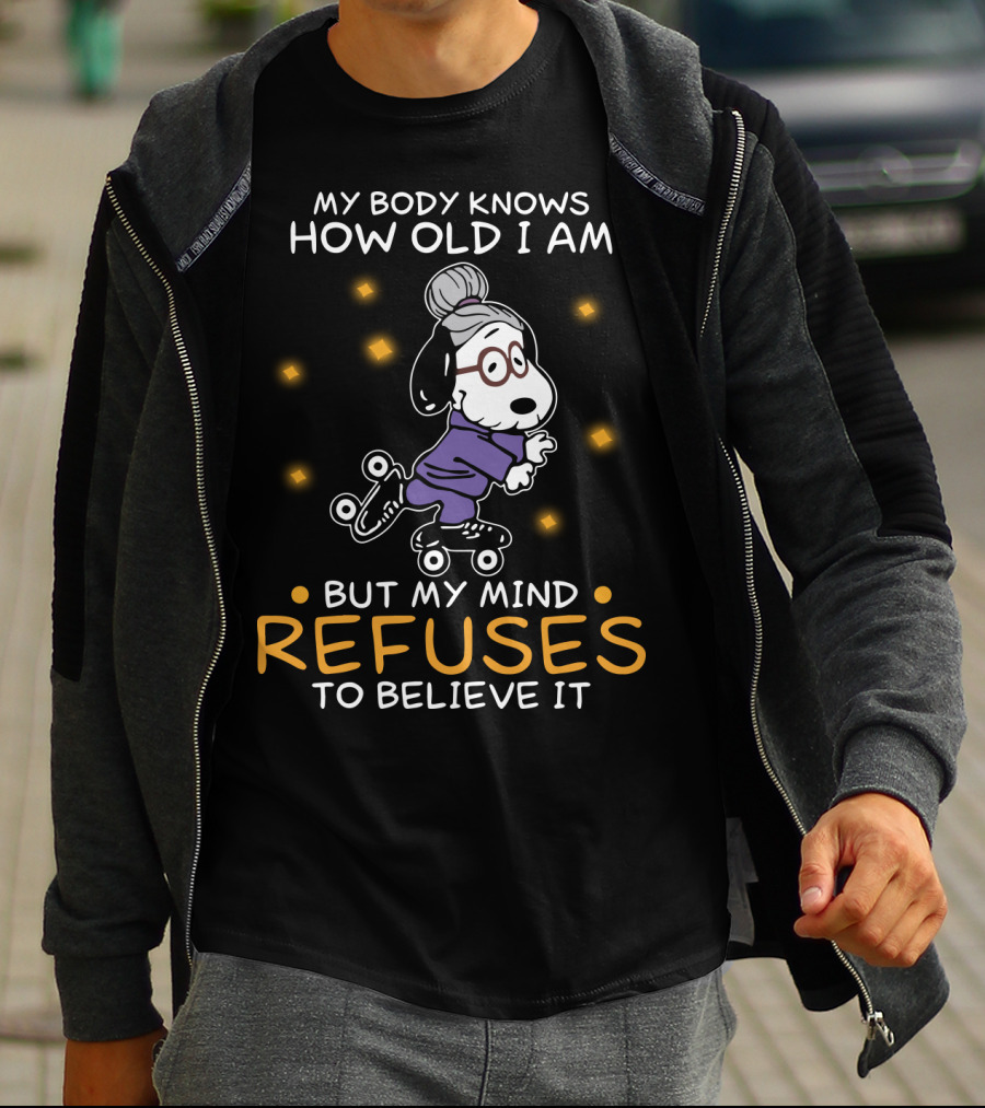 Snoopy My Body Knows How Old I Am But My Mind Refuses To Believe It The Peanuts Movie T-Shirt