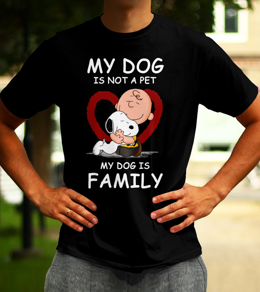 My Dog Is Not A Pet My Dog Is Family Snoopy Charlie Brown Peanuts Movie Hug Heart T-Shirt