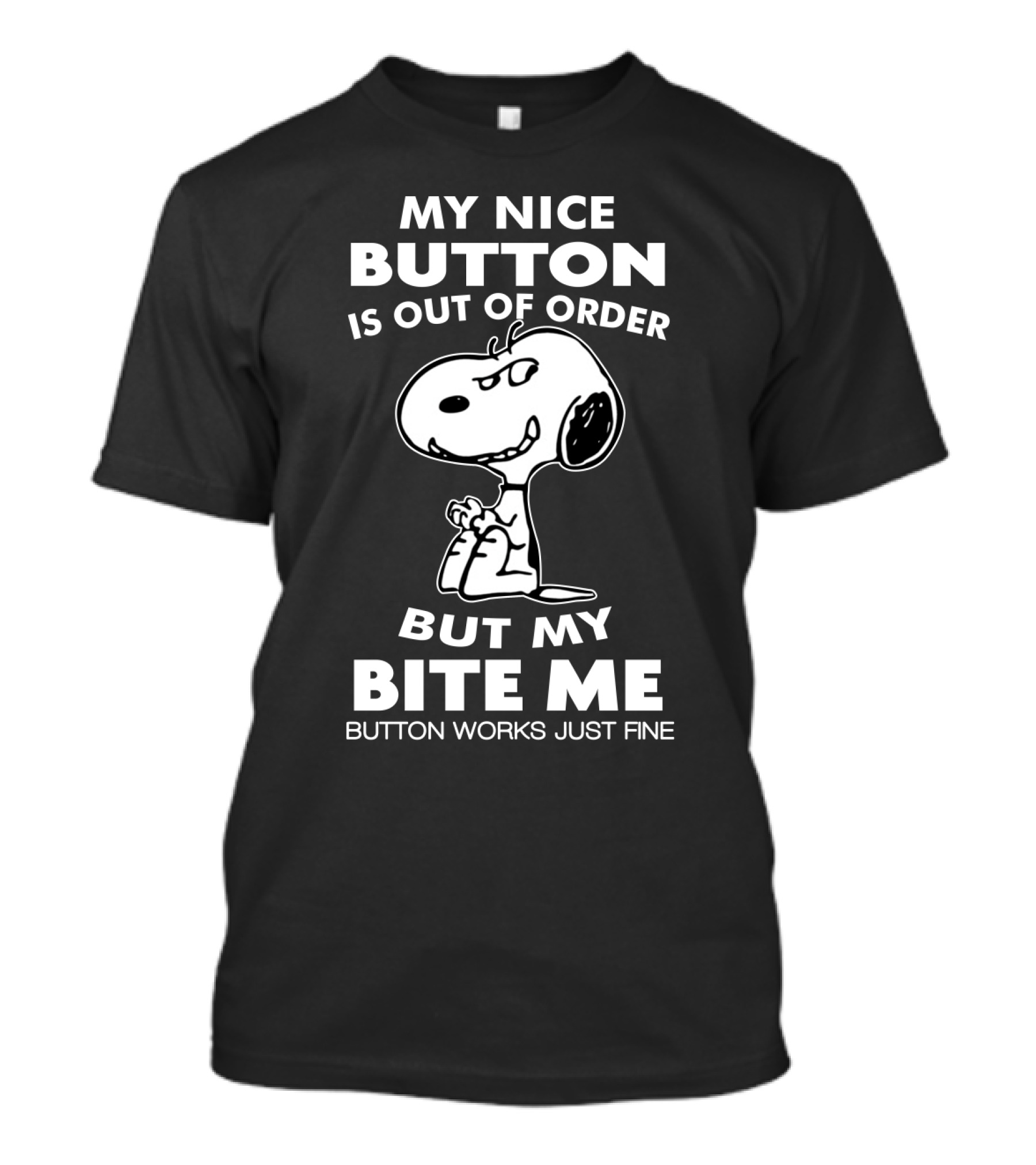 My Nice Button Is Out Of Order But My Bite Me Button Works Just Fine Snoopy T-Shirt