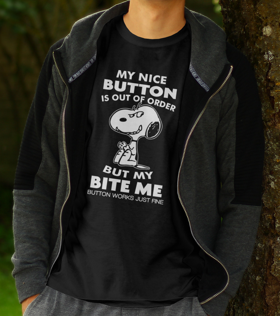 My Nice Button Is Out Of Order But My Bite Me Button Works Just Fine Snoopy T-Shirt