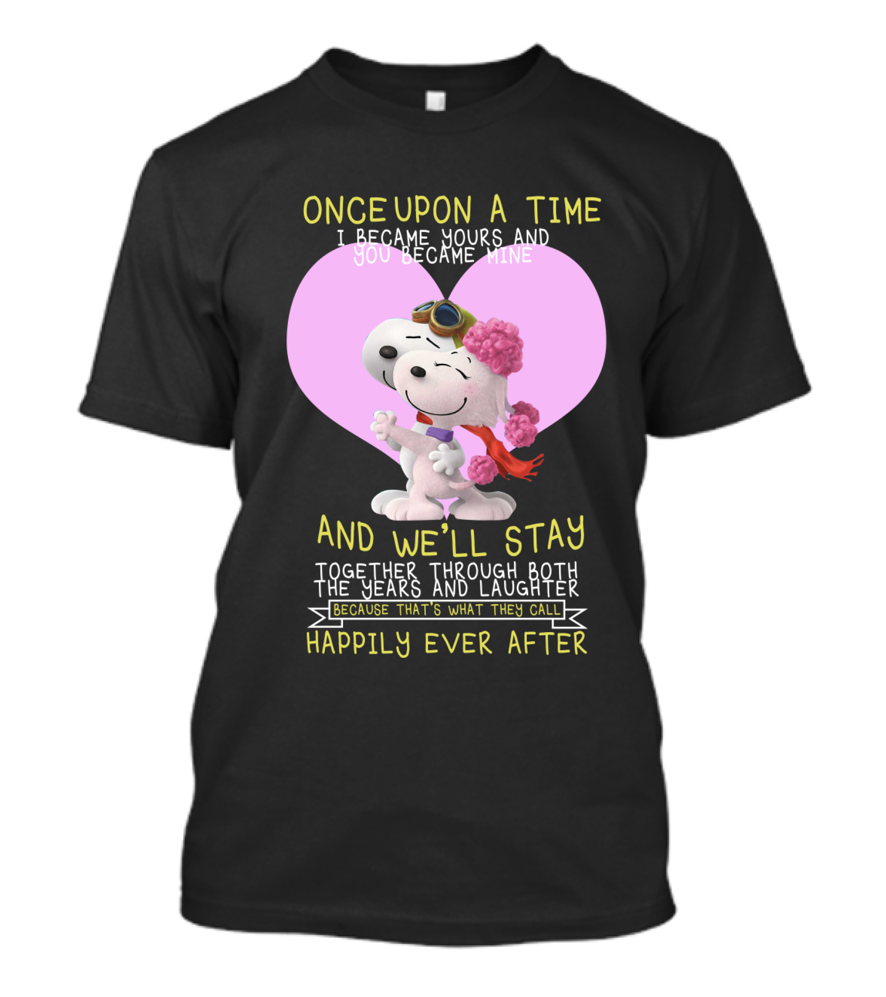 Once Upon A Time I Became Yours And You Became Mine Snoopy The Peanuts Movie Happily Ever After T-Shirt