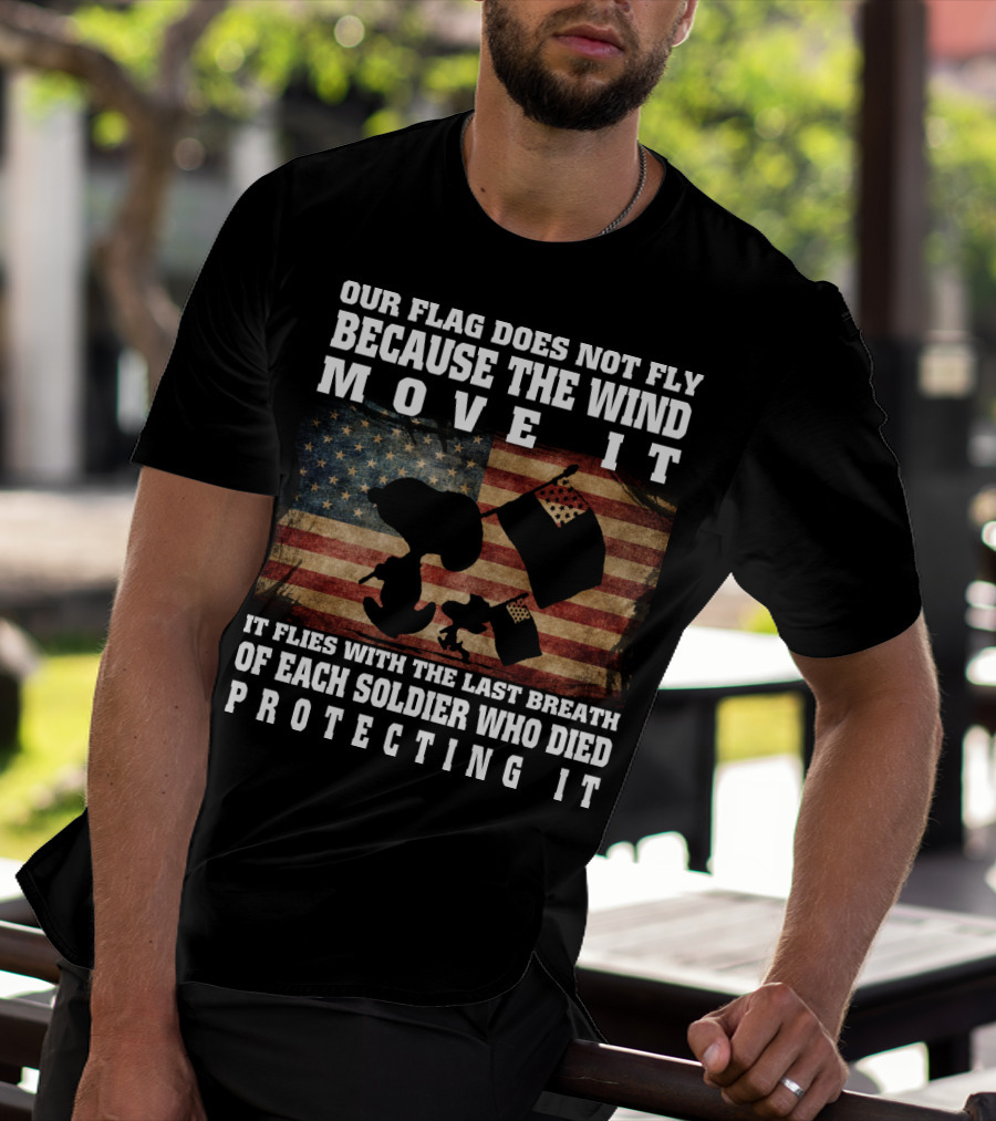 Our Flag Does Not Fly Because The Wind Move It Snoopy The Peanuts Movie Soldier Protecting It T-Shirt