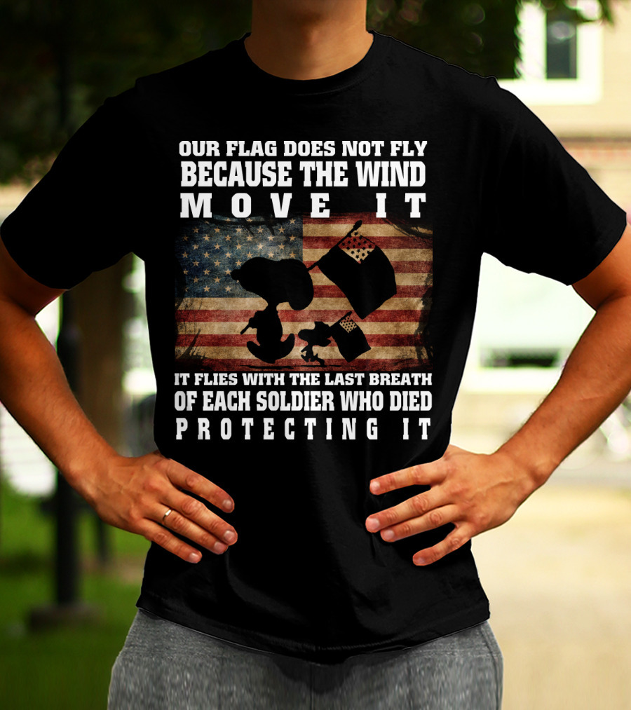 Our Flag Does Not Fly Because The Wind Move It Snoopy The Peanuts Movie Soldier Protecting It T-Shirt