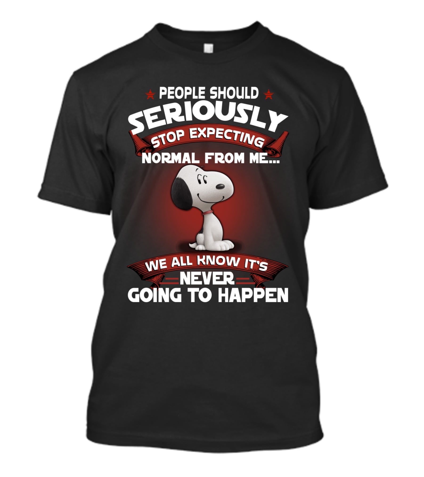 People Should Seriously Stop Expecting Normal From Me Snoopy We All Know It's Never Going To Happen T-Shirt