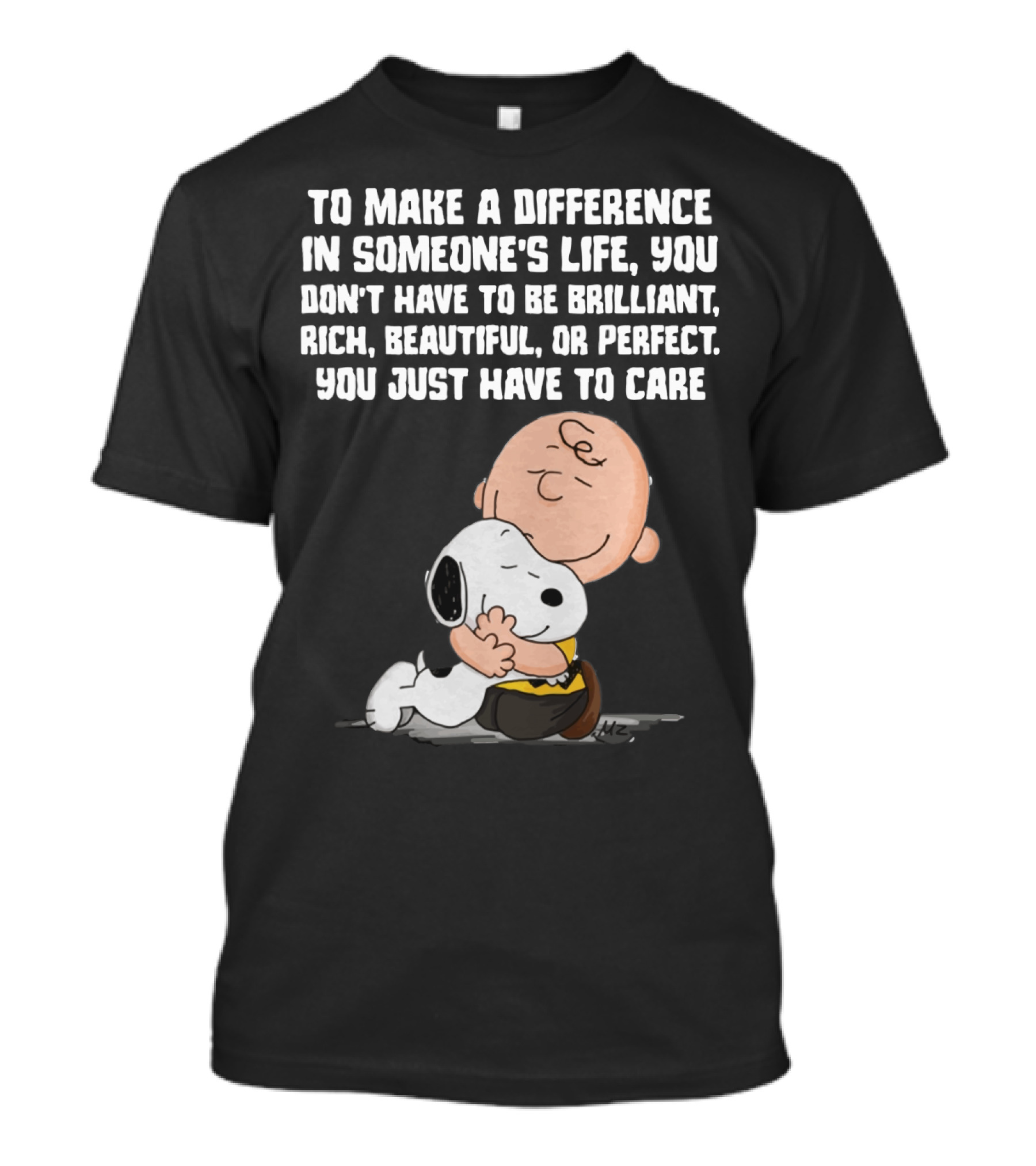 To Make A Difference In Someone's Life You Just Have To Care Snoopy The Peanuts Movie Hug T-Shirt