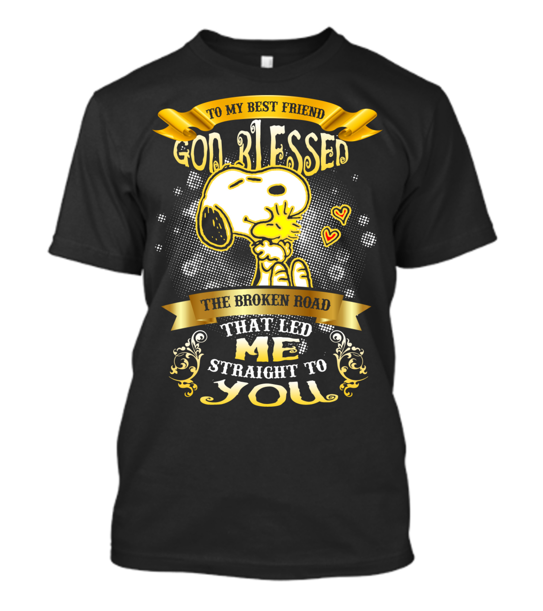To My Best Friend Snoopy God Blessed The Broken Road Straight To You T-Shirt
