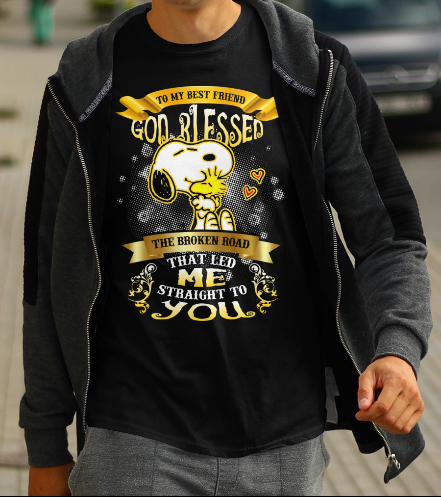 To My Best Friend Snoopy God Blessed The Broken Road Straight To You T-Shirt