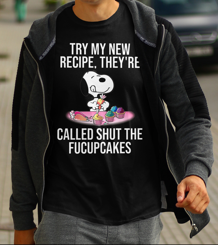 Try My New Recipe They're Called Shut The Fucupcakes Snoopy The Peanuts Movie T-Shirt