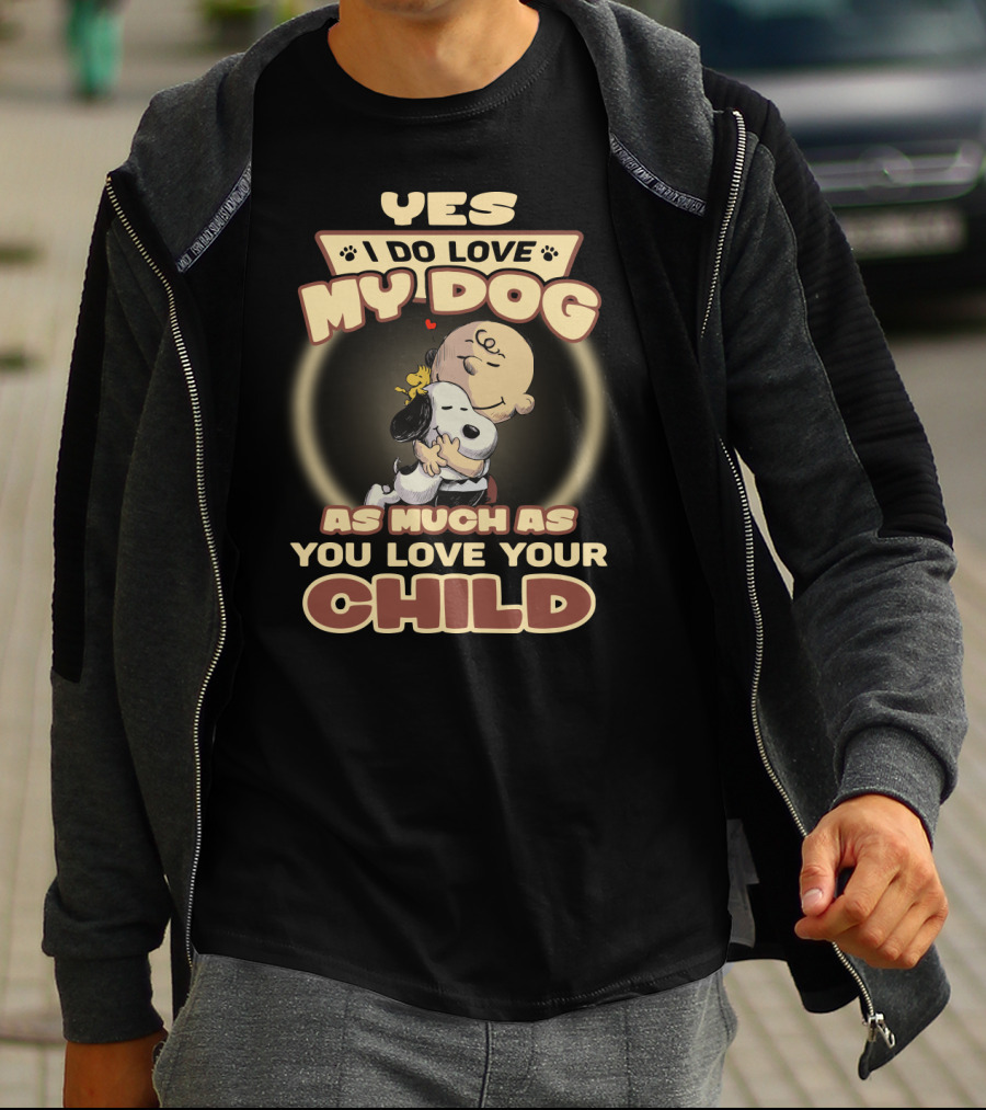 Yes I Do Love My Dog As Much As You Love Your Child Snoopy And Charlie Hugging T-Shirt