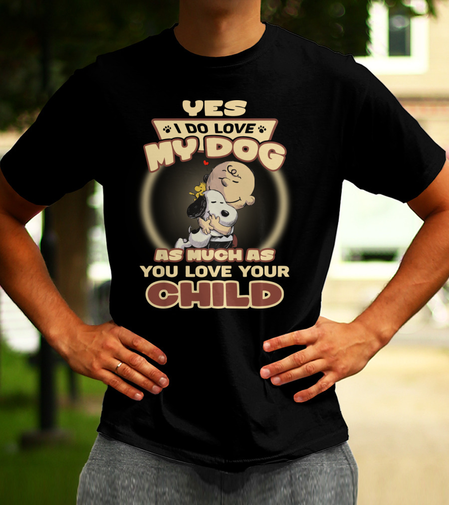 Yes I Do Love My Dog As Much As You Love Your Child Snoopy And Charlie Hugging T-Shirt